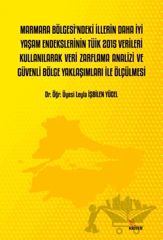 Marmara Bölgesi’ndeki İllerin Daha İyi Yaşam Endekslerinin Tüik 2015 Verileri Kullanılarak Veri Zarflama Analizi Ve Güvenli Bölge Yaklaşımları İle Ölçülmesi – Leyla İşbilen Yücel – Kriter Yayınları kitap kapağı