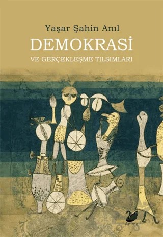 Demokrasi ve Gerçekleşme Tılsımları – Yaşar Şahin Anıl – Anima Yayınları kitap kapağı