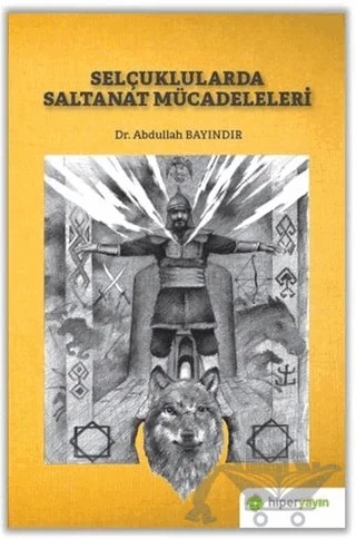 Selçuklularda Saltanat Mücadeleleri – Abdullah Bayındır – Hiperlink Yayınları kitap kapağı