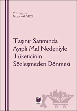 Taşınır Satımında Ayıplı Mal Nedeniyle Tüketicinin Sözleşmeden Dönmesi – Nalan Kahveci – Adalet Yayınevi kitap kapağı