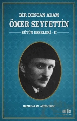 Bir Destan Adam Ömer Seyfettin Cilt: 2 – Ömer Seyfettin – Akıl Fikir Yayınları kitap kapağı