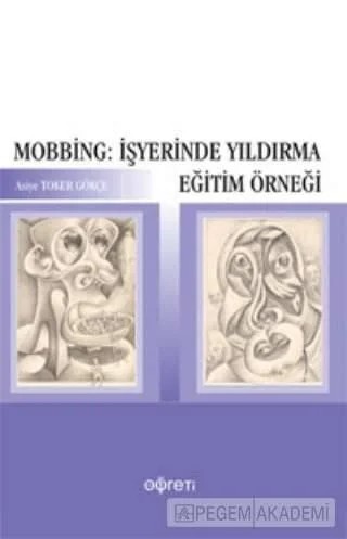 Mobbing: İşyerinde Yıldırma Eğitim Örneği – Asiye Toker Gökçe – Pegem Akademi Yayıncılık kitap kapağı