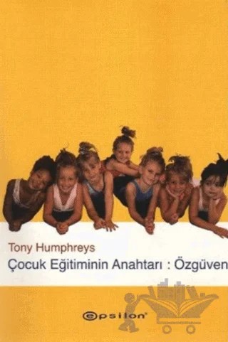 Çocuk Eğitiminin Anahtarı: Özgüven – Tony Humphreys – Epsilon Yayınevi kitap kapağı