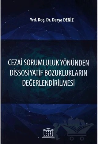 Cezai Sorumluluk Yönünden Dissosiyatif Bozuklukların Değerlendirilmesi – Derya Deniz – Legal Yayıncılık kitap kapağı
