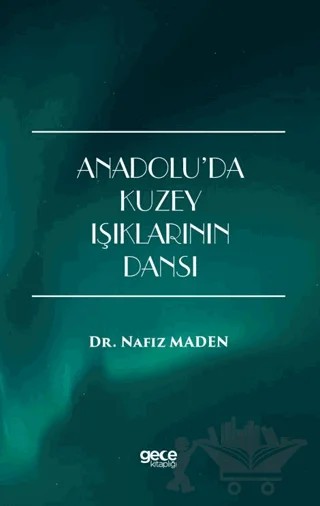 Anadolu’da Kuzey Işıklarının Dansı – Nafız Maden – Gece Kitaplığı kitap kapağı