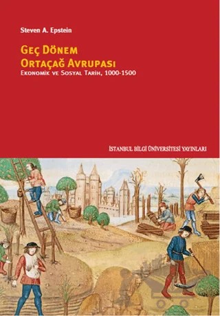 Geç Dönem Ortaçağ Avrupası - Ekonomik ve Sosyal Tarih (1000 - 1500) – Steven A. Epstein – İstanbul Bilgi Üniversitesi Yayınları kitap kapağı