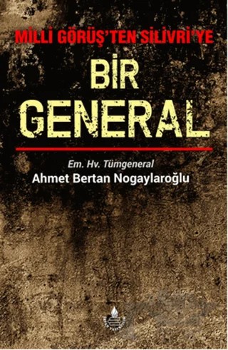 Milli Görüş'ten Silivri'ye Bir General – Ahmet Bertan Nogaylaroğlu – İrfan Yayıncılık kitap kapağı