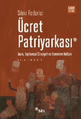Ücret Patriyarkası - Marx, Toplumsal Cinsiyet ve Feminizm Notları – Silvia Federici – Sel Yayıncılık kitap kapağı