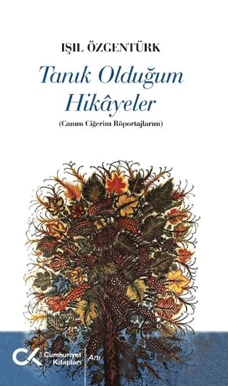 Tanık Olduğum Hikayeler – Işıl Özgentürk – Cumhuriyet Kitapları kitap kapağı