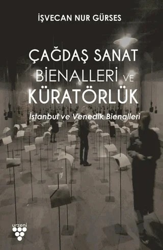 Çağdaş Sanat Bienalleri ve Küratörlük – İşvecan Nur Gürses – Urzeni Yayıncılık kitap kapağı