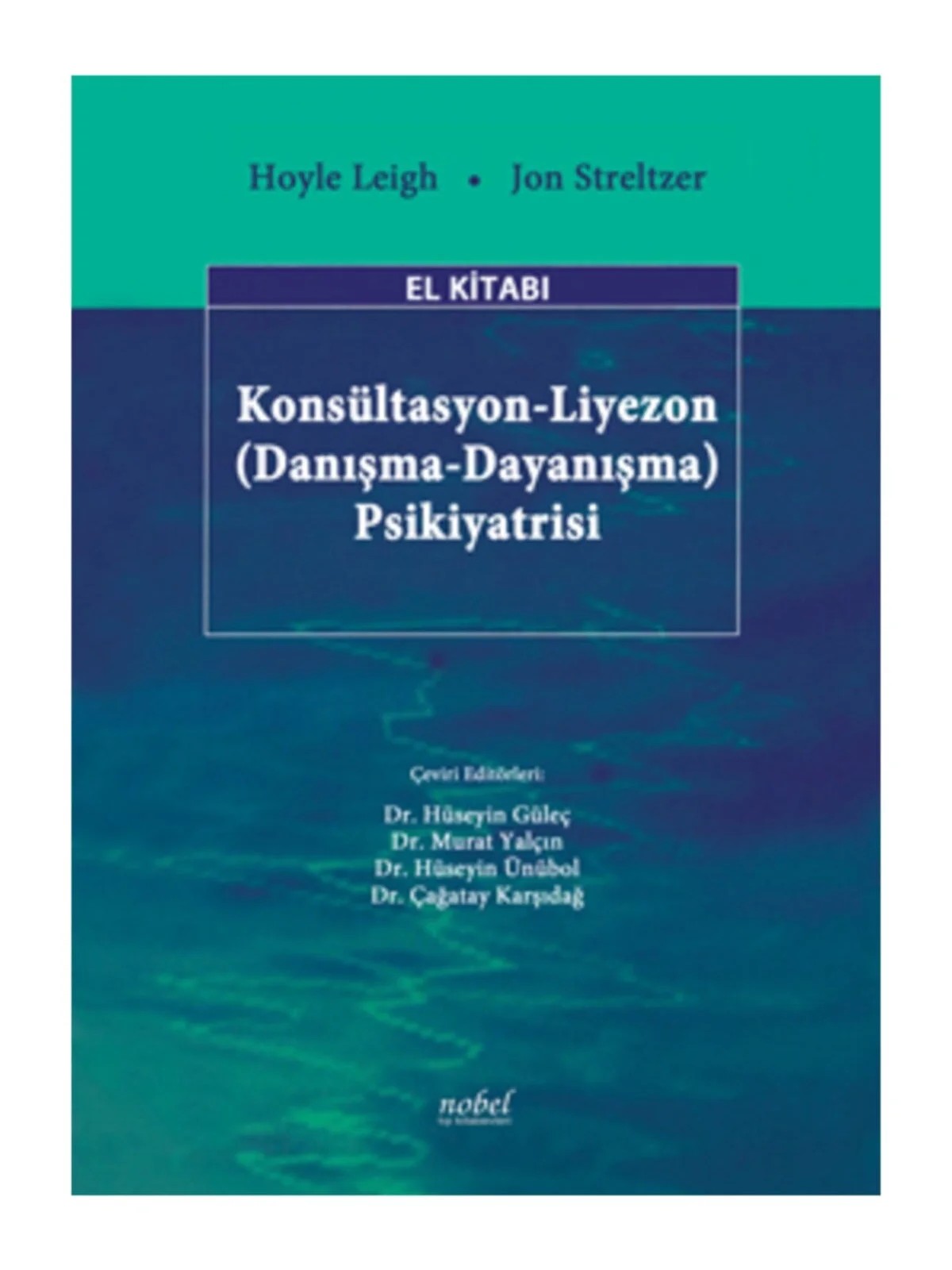 Konsültasyon-Liyezon (Danışma-Dayanışma) Psikiyatrisi El Kitabı – Leigh,  , Streltzer – Nobel Tıp Kitabevleri kitap kapağı