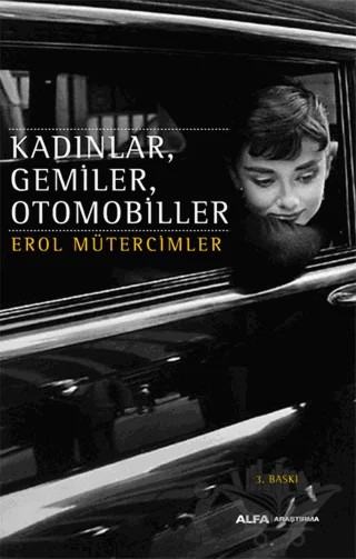 Kadınlar, Gemiler, Otomobiller – Erol Mütercimler – Alfa Yayınları kitap kapağı