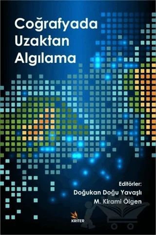Coğrafyada Uzaktan Algılama – Doğukan Doğu Yavaşlı, M. Kirami Ölgen, M. Tolga Esetlili, Muhterem Küçükönder, Murat Karabulut, Şevki Danacıoğlu, Yusuf Kurucu – Kriter Yayınları kitap kapağı