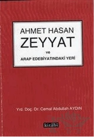 Ahmet Hasan Zeyyat ve Arap Edebiyatındaki Yeri – Cemal Abdullah Aydın – Kitabi Yayınevi kitap kapağı