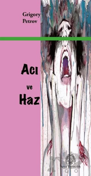 Acı ve Haz – Grıgory Petrov – Arya Yayıncılık kitap kapağı