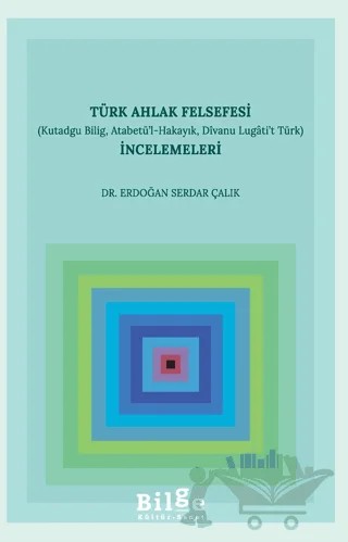 Türk Ahlak Felsefesi İncelemeleri – Erdoğan Serdar Çalık – Bilge Kültür Sanat kitap kapağı