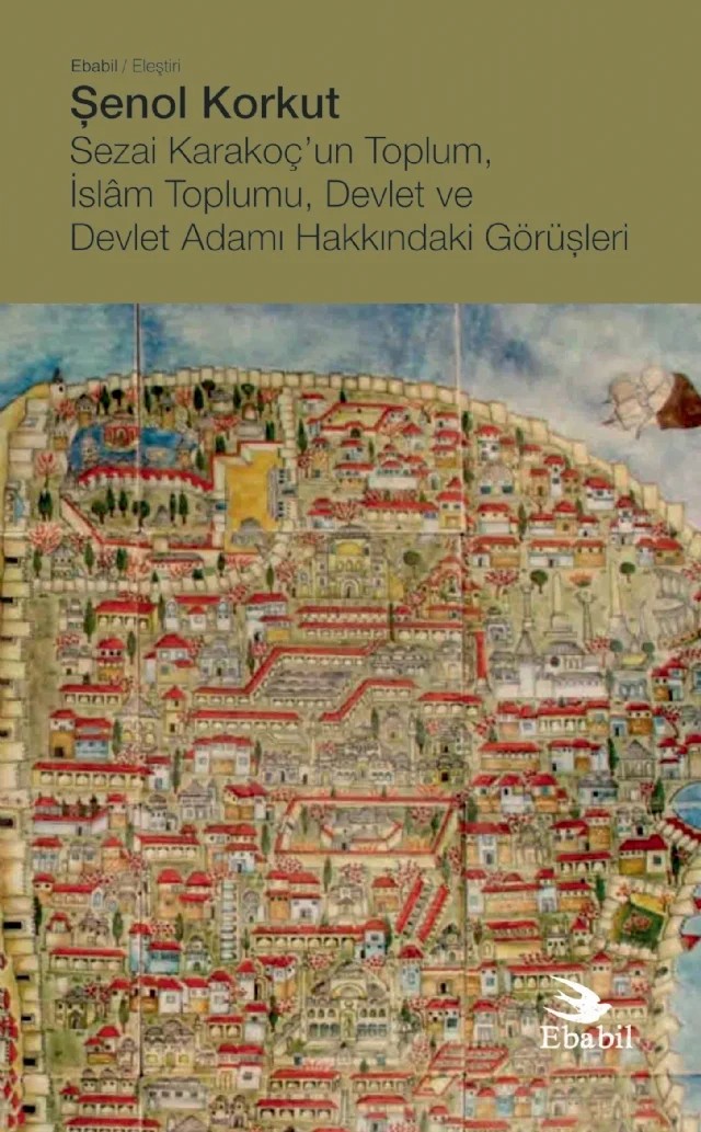 Sezai Karakoç’un Toplum, İslâm Toplumu, Devlet ve Devlet Adamı Hakkındaki Görüşleri – Şenol Korkut – Ebabil Yayınları kitap kapağı