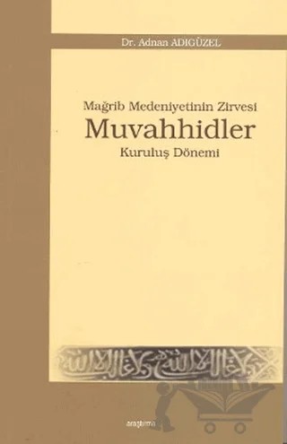 Mağrip Medeniyetinin Zirvesi Muvahhidler – Adnan Adıgüzel – Araştırma Yayınları kitap kapağı