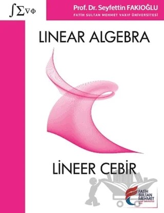 Linear Algebra - Lineer Cebir – Seyfettin Fakıoğlu – Fatih Sultan Mehmet Vakıf Üniversitesi Yayınları kitap kapağı