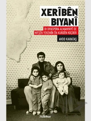 Xerîbên Biyanî Di Diyaspora Almanyayê de Nifşên Yekemîn ên Kurdên Koçber – Avdo Karataş – Nubihar Yayınları kitap kapağı