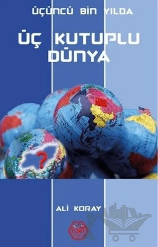 Üçüncü Bin Yılda Üç Kutuplu Dünya – Ali Koray – Atayurt Yayınevi kitap kapağı
