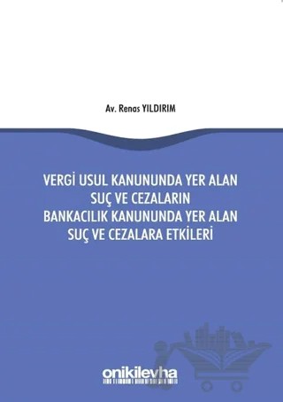 Vergi Usul Kanununda Yer Alan Suç ve Cezaların Bankacılık Kanununda Yer Alan Suç ve Cezalara Etkileri – Renas Yıldırım – On İki Levha Yayınları kitap kapağı