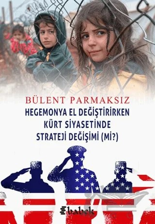Hegemonya El Değiştirirken Kürt Siyasetinde Strateji Değişimi (Mi?) – Bülent Parmaksız – Babek Yayınları kitap kapağı