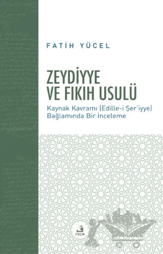 Zeydiyye ve Fıkıh Usulü – Fatih Yücel – Fecr Yayınları kitap kapağı