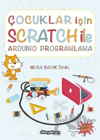 Çocuklar İçin Scratch ile Arduino Programlama – Musa Sadık Ünal – Dikeyeksen Yayın Dağıtım kitap kapağı