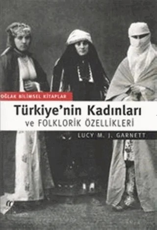 Türkiye’nin Kadınları ve Folklorik Özellikleri – Lucy M. J. Garnett – Oğlak Yayıncılık kitap kapağı