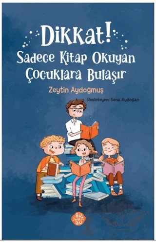 Dikkat! Sadece Kitap Okuyan Çocuklara Bulaşır – Zeytin Aydoğmuş – Bulutsu Yayınları kitap kapağı