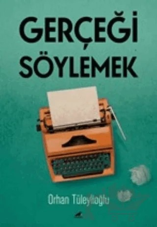 Gerçeği Söylemek – Orhan Tüleylioğlu – Kara Karga Yayınları kitap kapağı