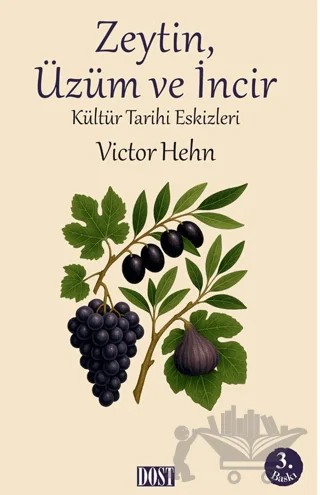 Zeytin, Üzüm ve İncir – Victor Hehn – Dost Kitabevi Yayınları kitap kapağı
