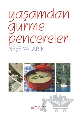 Yaşamdan Gurme Pencereler – Neşe Yalabık – Akıl Çelen Kitaplar kitap kapağı
