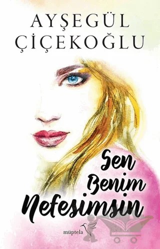 Sen Benim Nefesimsin – Ayşegül Çiçekoğlu – Müptela Yayınları kitap kapağı