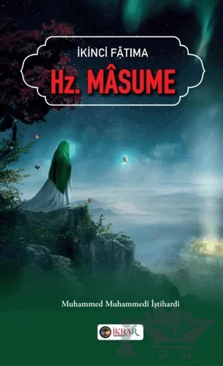 İkinci Fatıma Hz. Masume – Muhammed Muhammedi İştihardi – İkrar Yayınevi kitap kapağı
