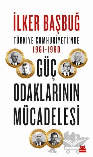Türkiye Cumhuriyeti’nde 1961-1980 Güç Odaklarının Mücadelesi – İlker Başbuğ – Kırmızı Kedi Yayınevi kitap kapağı