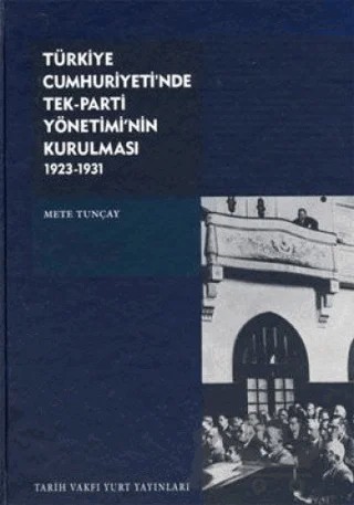 Türkiye Cumhuriyeti’nde Tek-Parti Yönetimi’nin Kurulması – Mete Tunçay – Tarih Vakfı Yurt Yayınları kitap kapağı