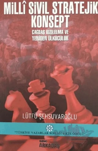 Milli Sivil Stratejik Konsept Çağdaş Kızılelma ve Yeniden Ülkücülük – Lütfü Şehsuvaroğlu – Genç Arkadaş Yayınları kitap kapağı