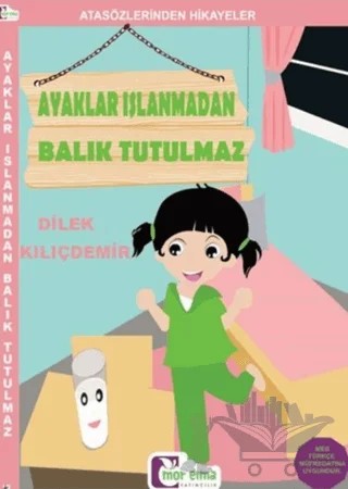 Ayaklar Islanmadan Balık Tutulmaz - Atasözlerinden Hikayeler – Dilek Kılıçdemir – Mor Elma Yayıncılık kitap kapağı