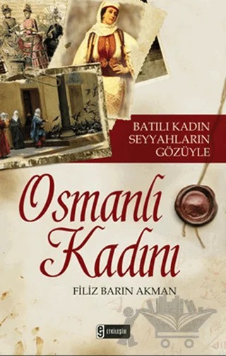 Batılı Kadın Seyyahların Gözüyle Osmanlı Kadını – Filiz Barın Akman – Etkileşim Yayınları kitap kapağı