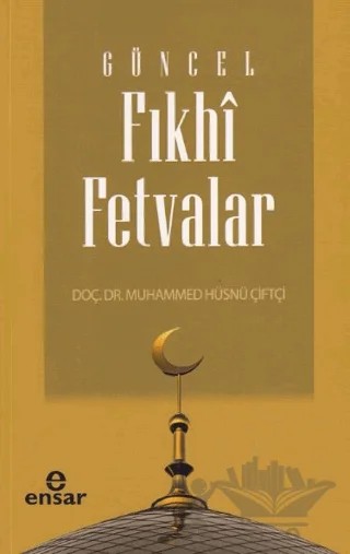 Güncel Fıkhi Fetvalar – Muhammed Hüsnü Çiftçi – Ensar Neşriyat kitap kapağı