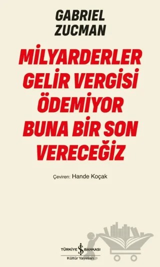 Milyarderler Gelir Vergisi Ödemiyor Buna Bir Son Vereceğiz – Gabriel Zucman – İş Bankası Kültür Yayınları kitap kapağı