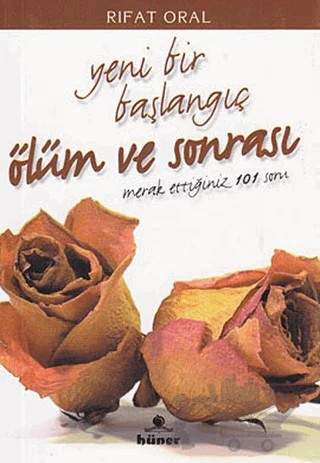 Yeni Bir Başlangıç Ölüm ve Sonrası – Rıfat Oral – Hüner Yayınevi kitap kapağı