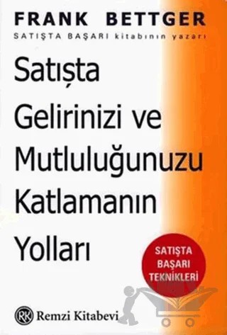 Satışta Gelirinizi ve Mutluluğunuzu Katlamanın Yolları: Satışta Başarı Teknikleri – Frank Bettger – Remzi Kitabevi kitap kapağı
