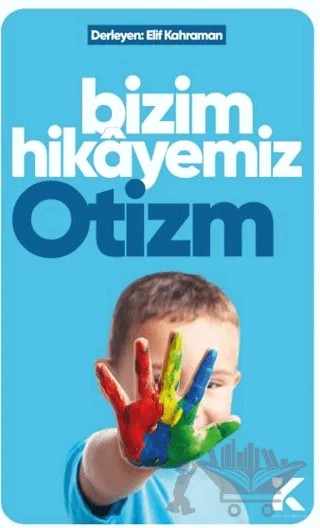 Bizim Hikayemiz Otizm – Elif Kahraman – Kiba Yayımcılık kitap kapağı