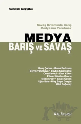 Medya, Barış ve Savaş – Barış Çoban, Berna Berkman, Berrin Yanıkkaya, Beybin Kejanlıoğlu, Cem Deveci, Eser Köker, Füsun Kökalan Çımrın, Metin Ersoy, Savaş Çoban, Uğur Batı, Ulaş Başar Gezgin, Ülkü Doğanay – Kalkedon Yayıncılık kitap kapağı