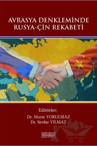 Avrasya Denkleminde Rusya-Çin Rekabeti – Murat Yorulmaz, Serdar Yılmaz – Astana Yayınları kitap kapağı