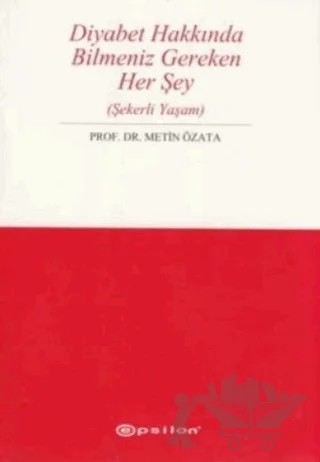 Diyabet Hakkında Bilmeniz Gereken Her Şey (Şekerli Yaşam) – Metin Özata – Epsilon Yayınevi kitap kapağı