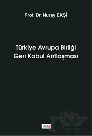 Türkiye Avrupa Birliği Geri Kabul Antlaşması – Nuray Ekşi – Beta Yayınevi kitap kapağı